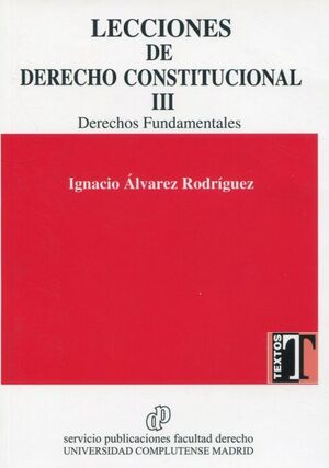 LECCIONES DE DERECHO CONSTITUCIONAL, III DERECHOS FUNDAMENTALES