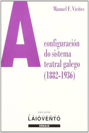 A CONFIGURACION DO SISTEMA TEATRAL GALEGO (1882-1936)