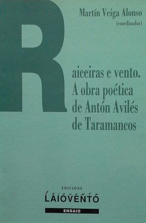RAICEIRAS E VENTO. A OBRA POETICA DE ANTON AVILES DE TARAMANCOS