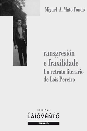 TRANSGRESIÓN E FRAXILIDADE. UN RETRATO LITERARIO DE LOIS PEREIRO
