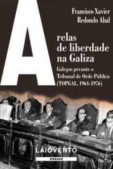 ARELAS DE LIBERDADE NA GALIZA, GALEGOS PERANTE O TRIBUNAL DE ORDE PÚBLICA (TOPGAL, 1964-1976)