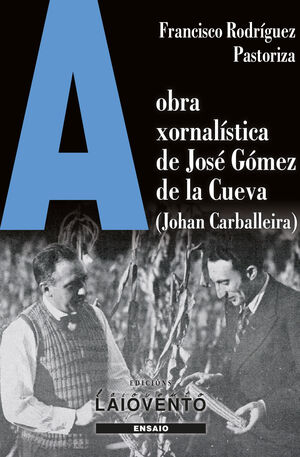 A OBRA XORNALÍSTICA DE JOSÉ GÓMEZ DE LA CUEVA (JOHAN CARBALLEIRA)