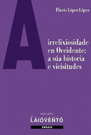 A IRRELIXIOSIDADE EN OCCIDENTE: A SÚA HISTORIA E VICISITUDES