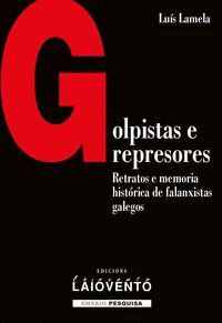 GOLPISTAS E REPRESORES.RETRATOS E MEMORIA HISTÓRICA DE FALANXISTAS GALEGOS