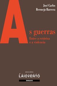 AS GUERRAS.ENTRE A RETORICA E A VIOLENCIA