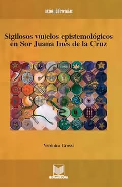 SIGILOSOS V(U)ELOS EPISTEMOLÓGICOS EN SOR JUANA INÉS DE LA CRUZ