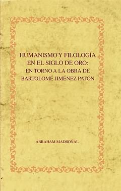 HUMANISMO Y FILOLOGIA EN EL SIGLO DE ORO. EN TORNO A LA OBRA DE BATOLO