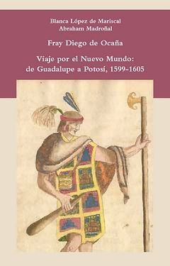 VIAJE POR EL NUEVO MUNDO: DE GUADALUPE A POTOSÍ 1599-1605