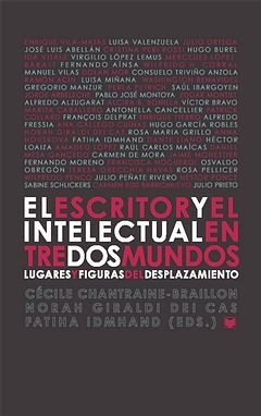EL ESCRITOR Y EL INTELECTUAL ENTRE DOS MUNDOS : LUGARES Y FIGURAS DEL