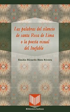 LAS PALABRAS DEL SILENCIO DE SANTA ROSA DE LIMA O LA POESÍA VISUAL DEL INEFABLE