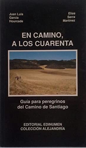 EN CAMINO A LOS CUARENTA : GUIA PARA PEREGRINOS DE CAMINO DE SANTIAGO