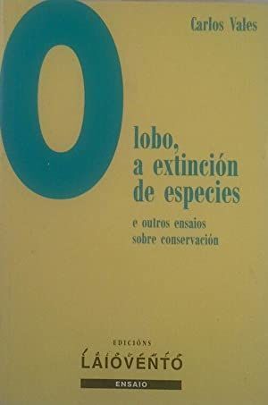 O LOBO, A EXTINCION DE ESPECIES E OUTROS ENSAIOS SOBRE CONSERVACION