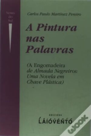 A PINTURA NAS PALAVRAS: A ENGOMADEIRA, DE ALMADA NEGREIROS:UMA NOVELA