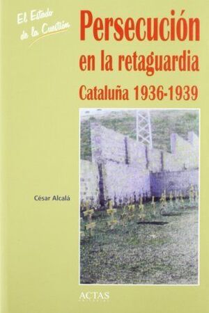 PERSECUCIÓN EN LA RETAGUARDIA, CATALUÑA 1936-1939
