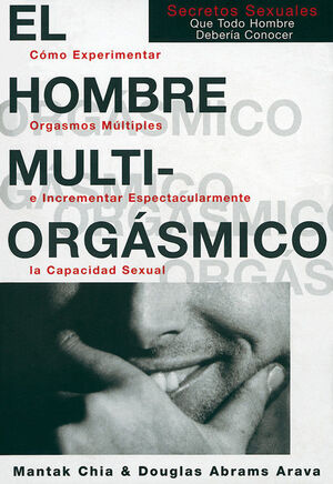 EL HOMBRE MULTIORGÁSMICO: SECRETOS SEXUALES QUE TODO HOMBRE DEBERÍA CO