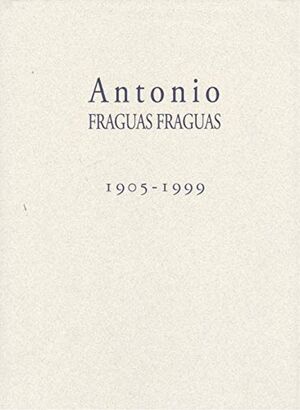ANTONIO FRAGUAS FRAGUAS, 1905-1999