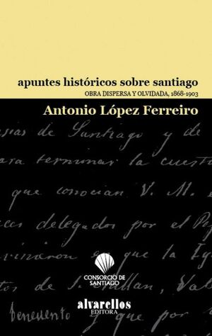 APUNTES HISTORICOS SOBRE SANTIAGO. OBRA DISPERSA Y OLVIDADA