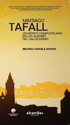 SANTIAGO TAFALL. UN MÚSICO COMPOSTELANO EN LOS ALBORES DEL GALLEGUISMO.