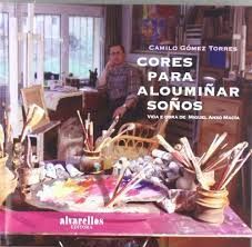CORES PARA ALOUMIÑAR SOÑOS.VIDA E OBRA DE MIGUEL ANXO MACÍA