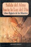 LIBRO EGIPCIO DE LOS MUERTOS, SALIDA DEL ALMA HACIA LA LUZ DEL DÍA