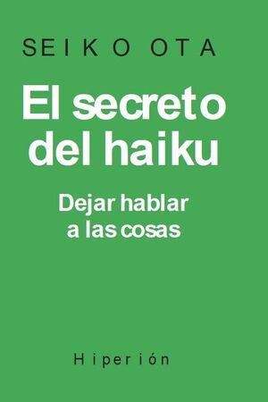 EL SECRETO DEL HAIKU. DEJAR HABLAR LAS COSAS