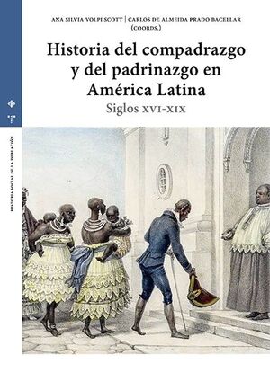 HISTORIA DEL COMPADRAZGO Y DEL PADRINAZGO EN AMÉRICA LATINA SIGLOS XVI-XIX