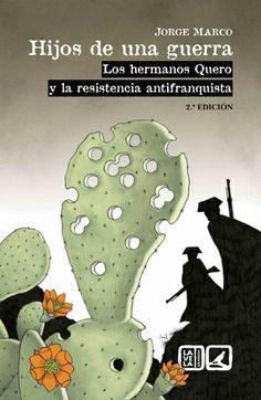 HIJOS DE UNA GUERRA : LOS HERMANOS QUERO Y LA RESISTENCIA ANTIFRANQUISTA