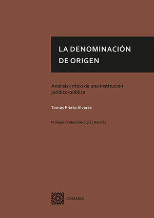 LA DENOMINACION DE ORIGEN, ANALISIS CRITICO DE UNA INSTITUCION JURIDICO-PUBLICA