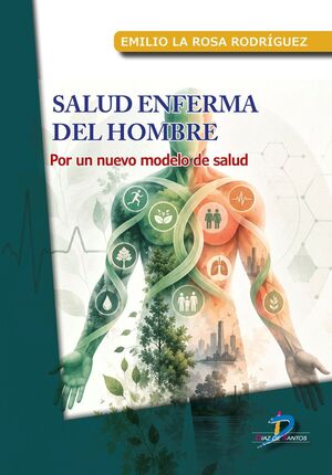 SALUD ENFERMA DEL HOMBRE:POR UN NUEVO MODELO DE SALUD