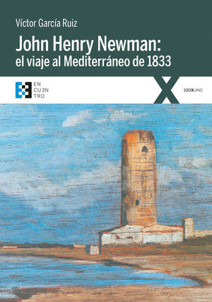 JOHN HENRY NEWMAN: EL VIAJE AL MEDITERRÁNEO DE 1833