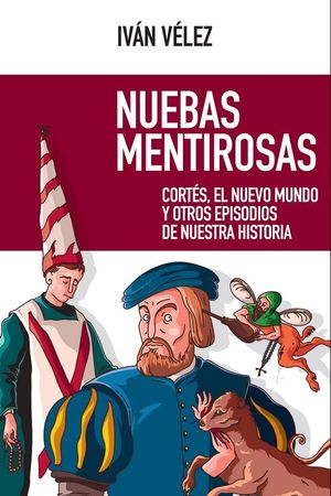NUEBAS MENTIROSAS. CORTES, EL NUEVO MUNDO Y OTROS EPISODIOS DE NUESTRA HISTORIA