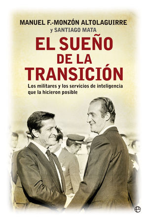 SUEÑO DE LA TRANSICION : LOS MILITARES Y LOS SERVICIOS DE INTELIGENCIA