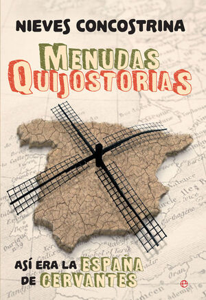 MENUDAS QUIJOSTORIAS ASI ERA LA ESPAÑA DE CERVANTES