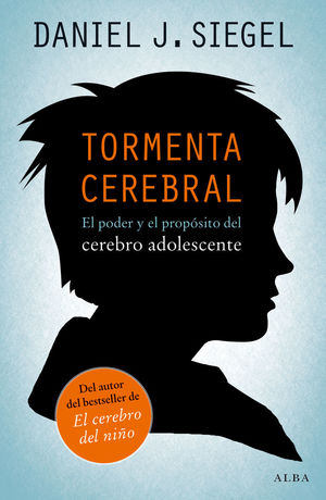 TORMENTA CEREBRAL. EL PODER Y EL PROPÓSITO DEL CEREBRO ADOLESCENTE