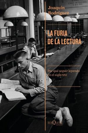 LA FURIA DE LA LECTURA. POR QUÉ SEGUIR LEYENDO EN EL SIGLO XXI