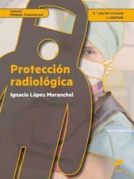 PROTECCIÓN RADIOLÓGICA (2.ª EDICIÓN REVISADA Y AMPLIADA)