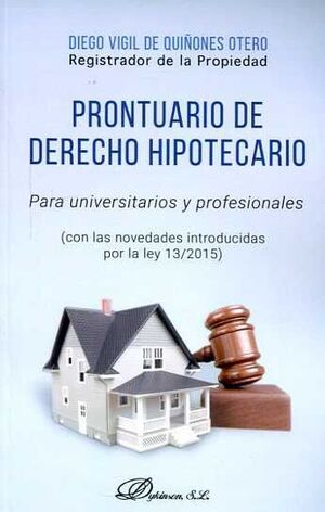 PRONTUARIO DE DERECHO HIPOTECARIO PARA UNIVERSITARIOS Y PROFESIONALES