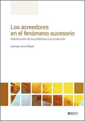 ACREEDORES FENOMENO SUCESORIO IDENTIFICACIÓN DE LOS PROBLEMAS Y SU PROTECCIÓN