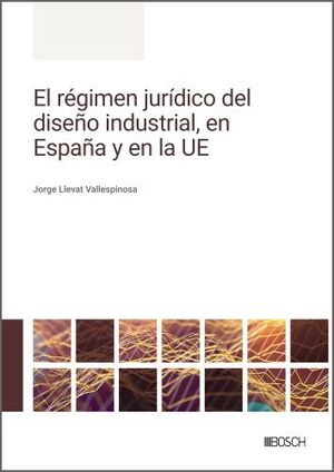 RÉGIMEN JURÍDICO DEL DISEÑO INDUSTRIAL, EN ESPAÑA Y EN LA UE, EL