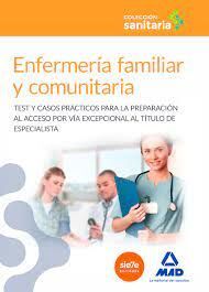 ENFERMERÍA FAMILIAR Y COMUNITARIA: TEST Y CASOS PRÁCTICOS PARA LA PREPARACIÓN AL