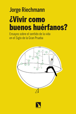 ¿VIVIR COMO BUENOS HUÉRFANOS? ENSAYOS SOBRE EL SENTIDO DE LA VIDA