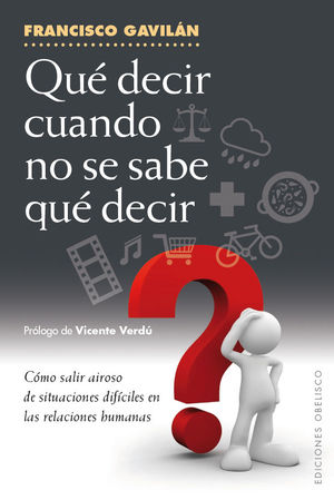 QUÉ DECIR CUANDO NO SE SABE QUÉ DECIR, COMO SALIR AIROSO DE SITUACIONES DIFICILES EN LAS RELACIONES HUMANAS
