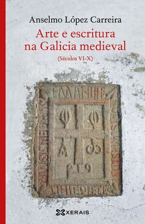 ARTE E ESCRITURA NA GALICIA MEDIEVAL (SECULOS VI-X)