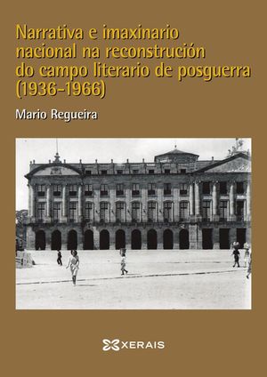 NARRATIVA E IMAXINARIO NACIONAL NA RECONSTRUCIÓN DO CAMPO LITERARIO NA POSGUERRA