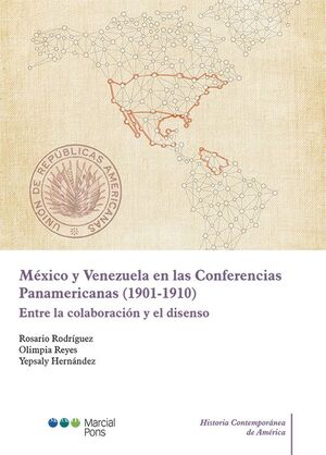 MEXICO Y VENEZUELA EN CONFERENCIAS PANAMERICANAS 1901 1910. ENTRE LA COLABORACION Y EL DISENSO