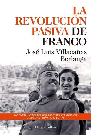 LA REVOLUCIÓN PASIVA DE FRANCO. LAS ENTRAÑAS DEL FRANQUISMO Y DE LA TRANSICIÓN DESDE UNA NUEVA PERSPECTIVA