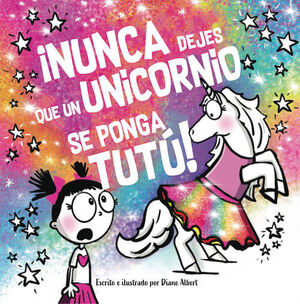 NUNCA DEJES QUE UN UNICORNIO SE PONGA UN TUTÚ!