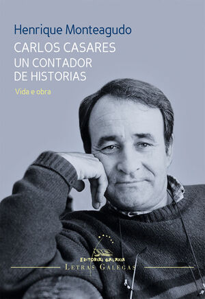 CARLOS CASARES. UN CONTADOR DE HISTORIAS. VIDA E OBRA