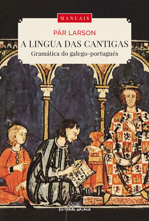 A LINGUA DAS CANTIGAS. GRAMÁTICA DO GALEGO-PORTUGUÉS.