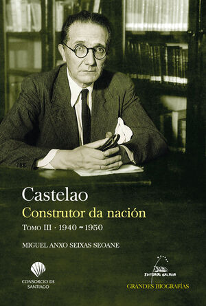CASTELAO. CONSTRUTOR DA NACIÓN. TOMO III. 1940-1950